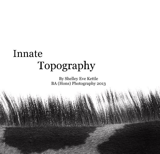 View Innate Topography by Shelley Eve kettle
BA (Hons) Photography 2013