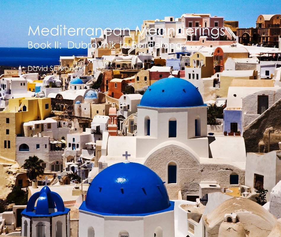 Ver Mediterranean Meanderings Book II: Dubrovnik to Barcelona por David Schroeder