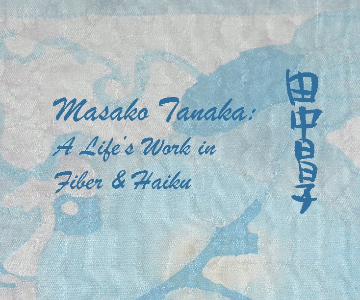 View Masako Tanaka: A Life's Work in Fibre & Haiku by JaneGarnes