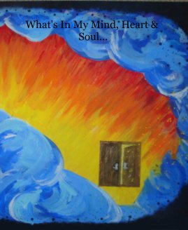What's In My Mind, Heart & Soul... book cover