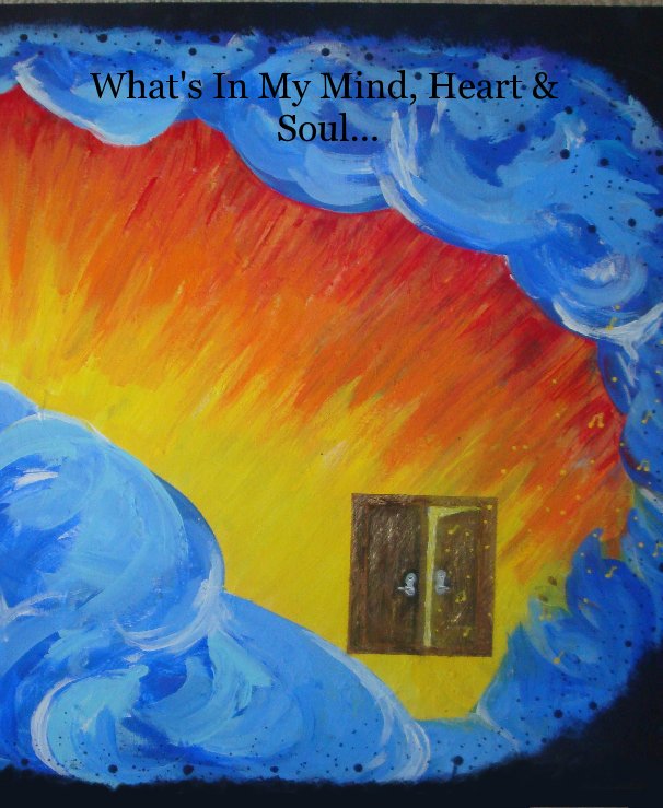 Ver What's In My Mind, Heart & Soul... por Michael A. Frisone