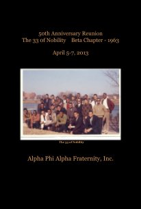 50th Anniversary Reunion The 33 0f Nobility Beta Chapter - 1963 April 5-7, 2013 book cover