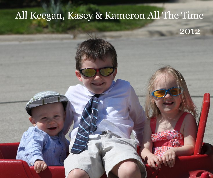 View All Keegan, Kasey & Kameron All The Time by Keegan Brian Glynn