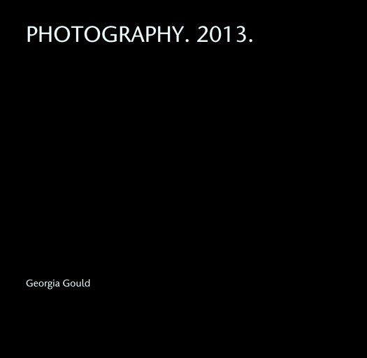 PHOTOGRAPHY. 2013. nach Georgia Gould anzeigen