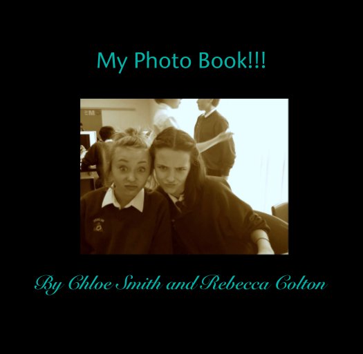 View My Photo Book!!! by Chloe Smith and Rebecca Colton