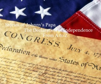 Stories of Johnny's Papa The Declaration of Independence From A to Z book cover