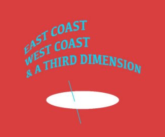 East Coast, West Coast, & a Third Dimension book cover