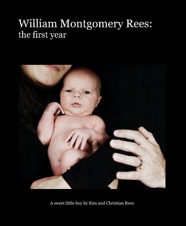 View William Montgomery Rees: the first year by A sweet little boy by Kim and Christian Rees