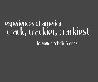 experiences of america: crack, crackier, crackiest by your alcoholic friends book cover