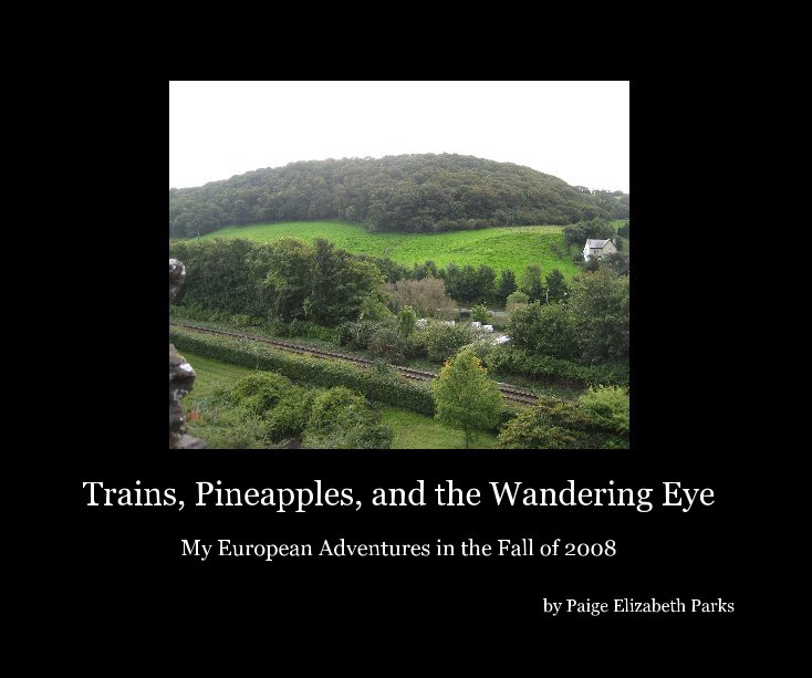 View Trains, Pineapples, and the Wandering Eye by Paige Elizabeth Parks