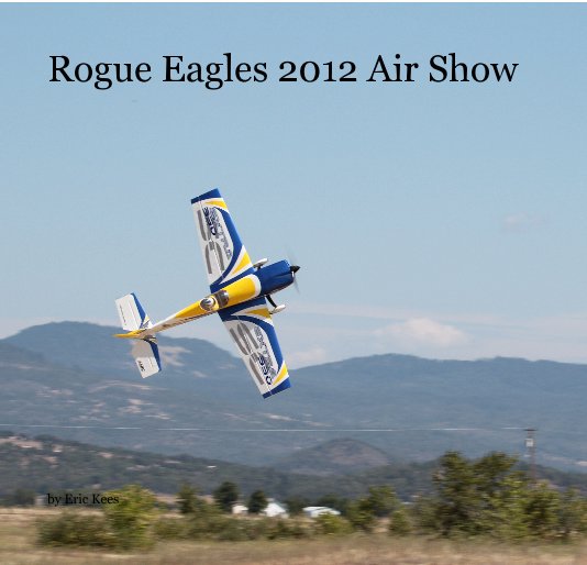 View Rogue Eagles 2012 Air Show by Eric Kees