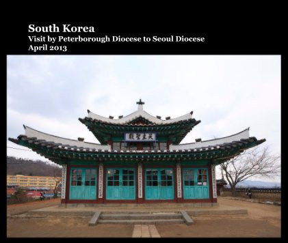 South Korea Visit by Peterborough Diocese to Seoul Diocese April 2013 book cover