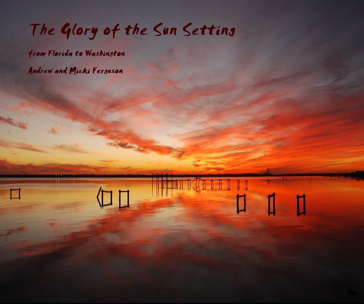 View The Glory of the Sun Setting by Andrew and Micki Ferguson