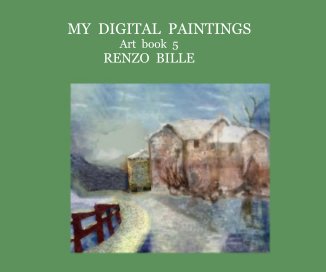 MY DIGITAL PAINTINGS Art book 5 RENZO BILLE book cover