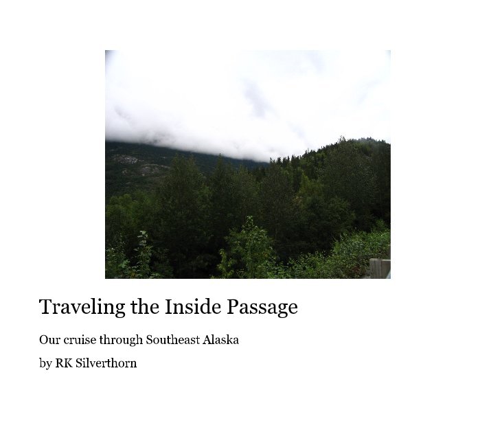 View Traveling the Inside Passage by RK Silverthorn