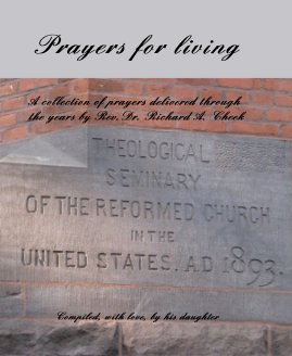 Prayers for living A collection of prayers delivered through the years by Rev.Dr. Richard A. Cheek book cover
