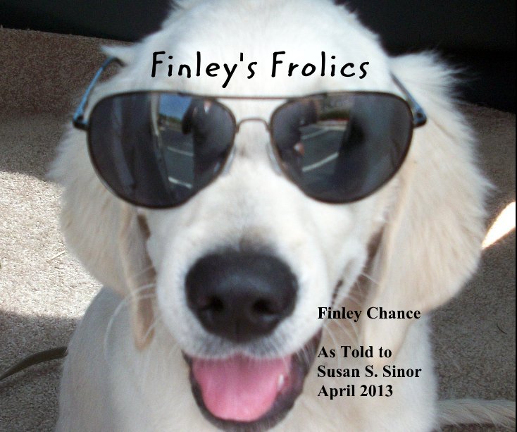 View Finley's Frolics by Finley Chance As Told to Susan S. Sinor April 2013
