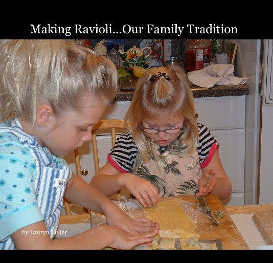 View Making Ravioli...Our Family Tradition by Lauryn Fuller