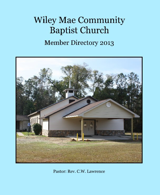 View Wiley Mae Community Baptist Church by Pastor: Rev. C.W. Lawrence