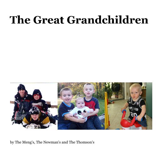 View The Great Grandchildren by The Meng's, The Newman's and The Thomson's