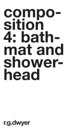 Composition 4: Bathmat & Showerhead by R G Dwyer book cover
