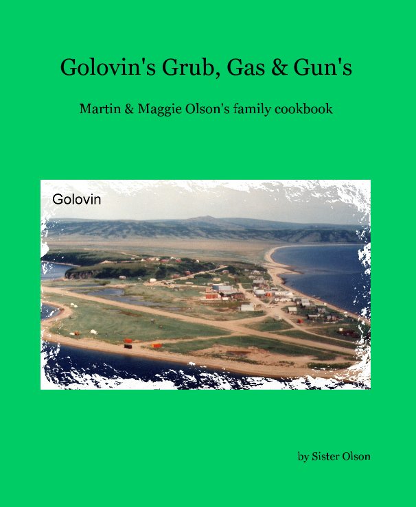 View Golovin's Grub, Gas & Gun's by Sister Olson