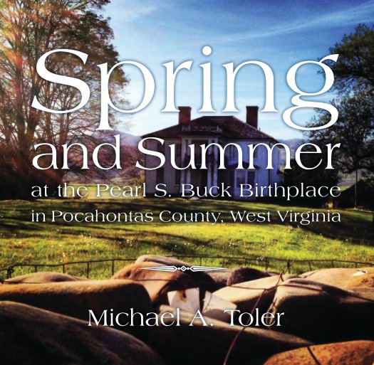 Ver Spring & Summer at the Pearl S. Buck Birthplace in Pocahontas County, West Virginia por Michael A. Toler
