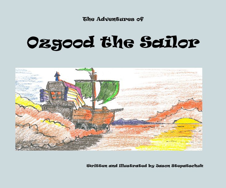 Bekijk The Adventures of Ozgood the Sailor op Written and Illustrated by Jason Stepatschuk