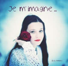 Je m' imagine ... 
(small edition) book cover
