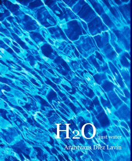 H2O...just water Arantzazu Diez Lavin book cover