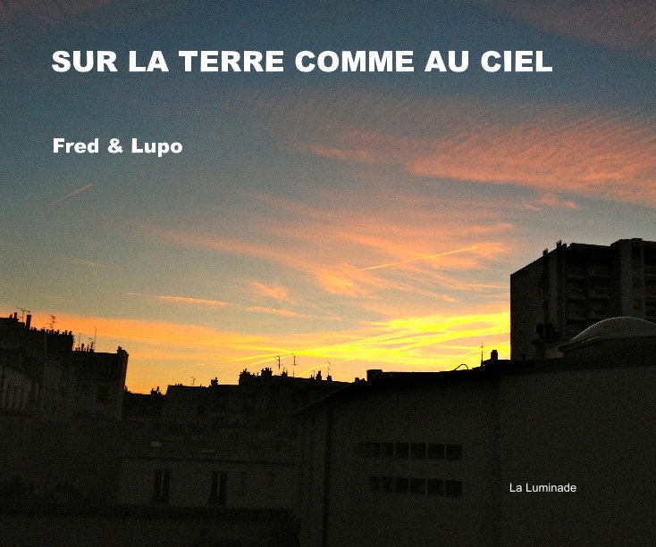 View SUR LA TERRE COMME AU CIEL by Fred & Lupo