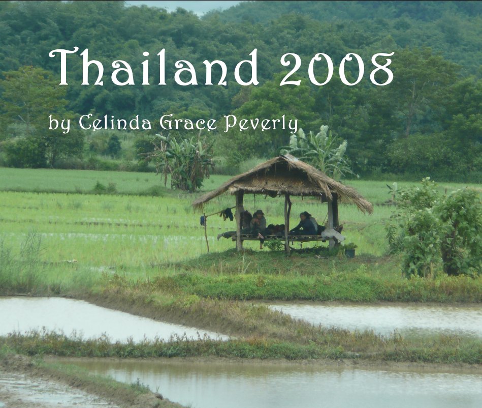 View Thailand 2008 by Celinda Grace Peverly