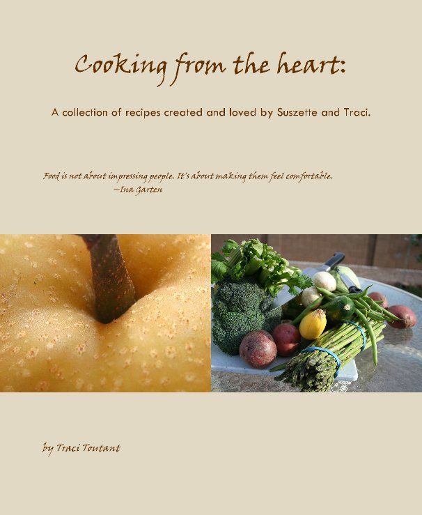 Ver Cooking from the heart: A collection of recipes created and loved by Suszette and Traci. por Traci Toutant