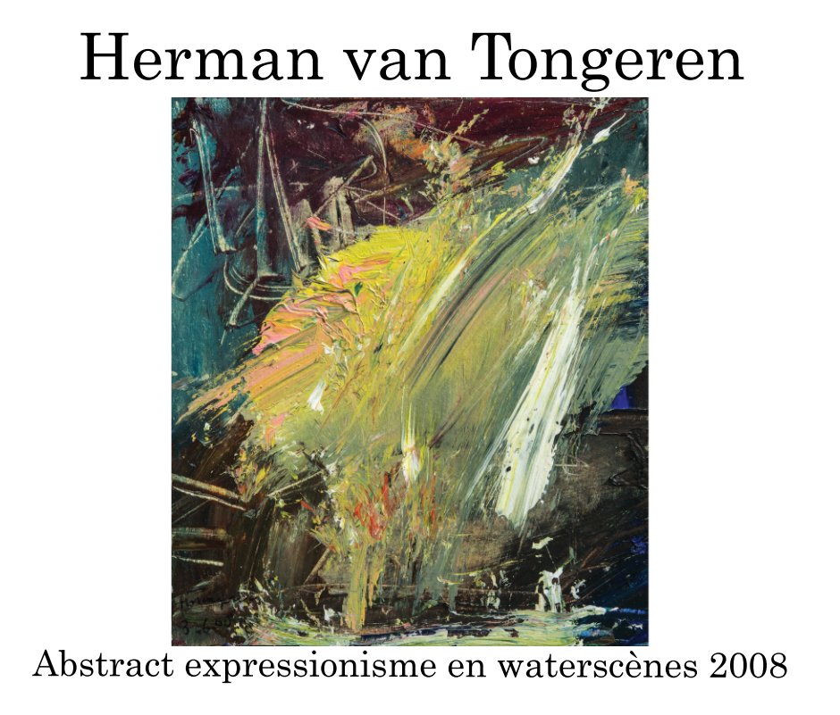 Bekijk Abstract expressionisme 2008 op Herman van Tongeren