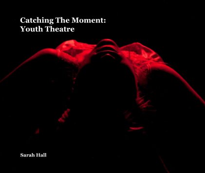 Catching The Moment: Youth Theatre book cover