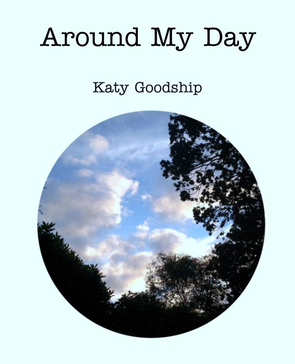 View Around My Day by Katy Goodship