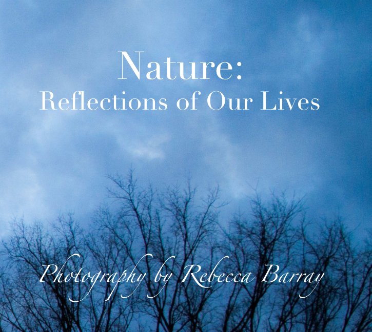 View Nature: Reflections of Our Lives by Rebecca Barray