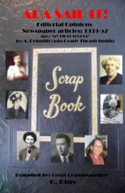 ADA SAID IT! Editorial Opinions Newspaper articles: 1939-52 Also: "MY FIRST SCHOOL" by: A. DeSmith (Ada Ready Thrash Smith) book cover