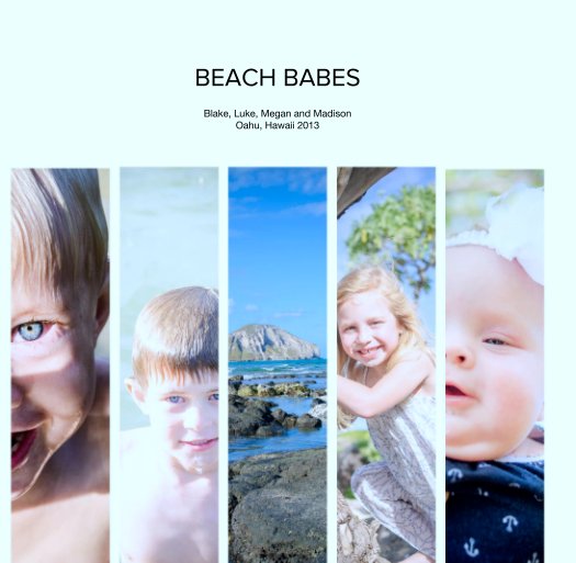 BEACH BABES nach Blake, Luke, Megan and Madison   
Oahu, Hawaii 2013 anzeigen