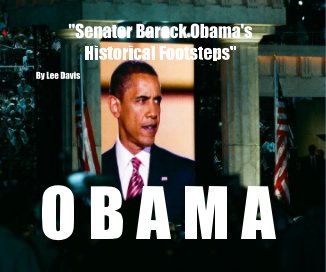 "Senator Barack Obama's Historical Footsteps" By Lee Davis O B A M A book cover