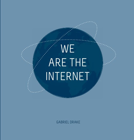 View We Are The Internet by Gabriel Drake