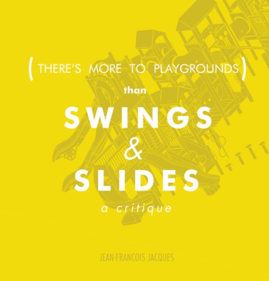 Ver There's more to Playgrounds than SWINGS & SLIDES por Jean-François Jacques