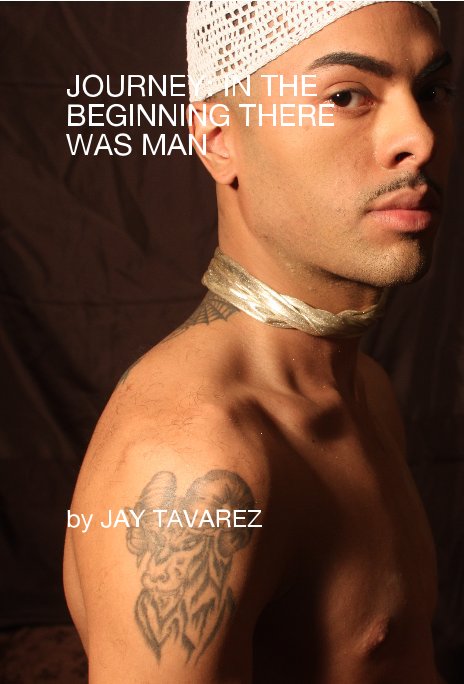 View JOURNEY: IN THE BEGINNING THERE WAS MAN by JAY TAVAREZ