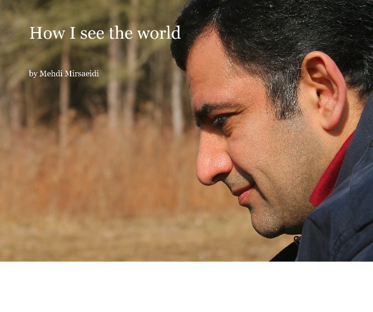 View How I see the world by Mehdi Mirsaeidi