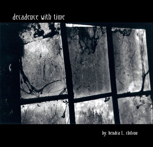 View decadence with time by: kendra L. chilson by by: kendra L. chilson