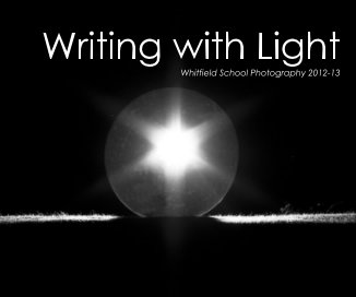 Writing with Light Whitfield School Photography 2012-13 book cover