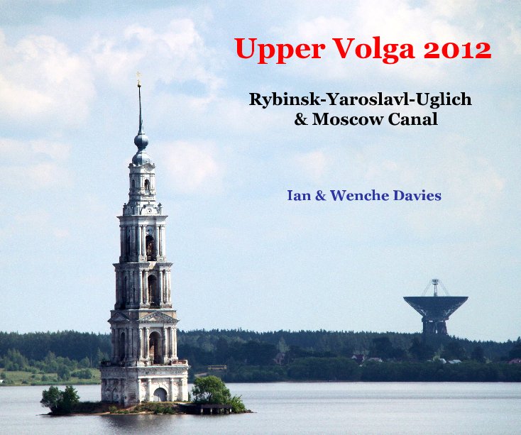 View Upper Volga 2012 Rybinsk-Yaroslavl-Uglich & Moscow Canal by Ian & Wenche Davies