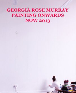 GEORGIA ROSE MURRAY PAINTING ONWARDS NOW 2013 book cover