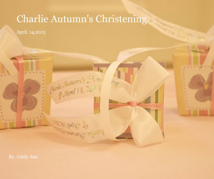View Charlie Autumn's Christening by By. Emily Ann