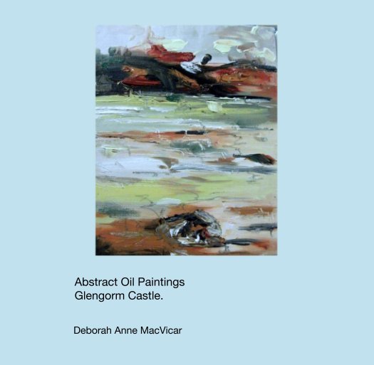 Ver Abstract Oil Paintings
               Glengorm Castle. por Deborah Anne MacVicar